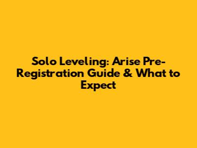 Solo Leveling: Arise Pre-Registration Guide & What to Expect