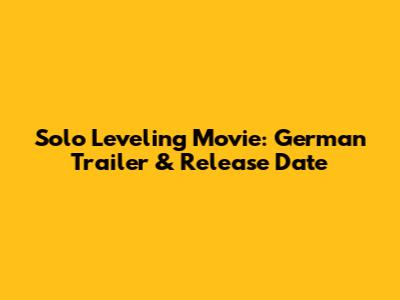 Solo Leveling Movie: German Trailer & Release Date