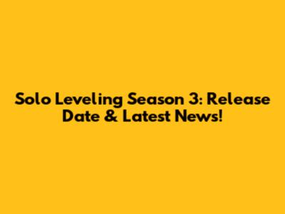 Solo Leveling Season 3: Release Date & Latest News!