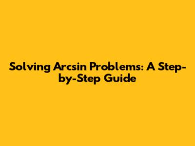 Solving Arcsin Problems: A Step-by-Step Guide