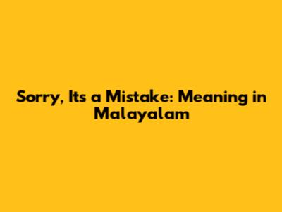Sorry, It's a Mistake: Meaning in Malayalam