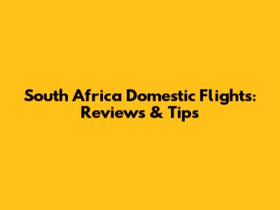 South Africa Domestic Flights: Reviews & Tips