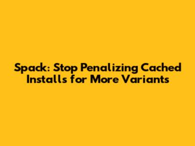Spack: Stop Penalizing Cached Installs for More Variants