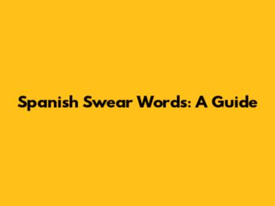 Spanish Swear Words: A Guide