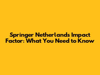Springer Netherlands Impact Factor: What You Need to Know