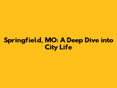 Springfield, MO: A Deep Dive into City Life