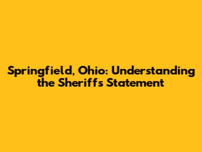 Springfield, Ohio: Understanding the Sheriff's Statement