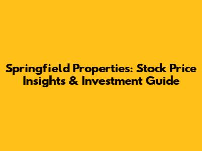 Springfield Properties: Stock Price Insights & Investment Guide