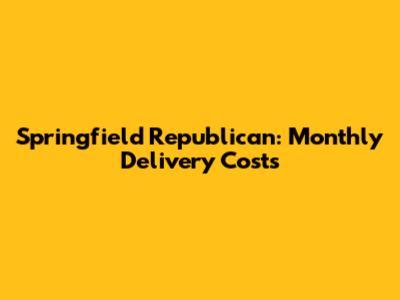 Springfield Republican: Monthly Delivery Costs