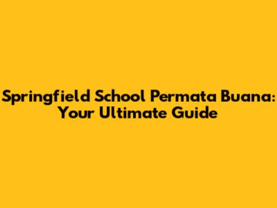 Springfield School Permata Buana: Your Ultimate Guide