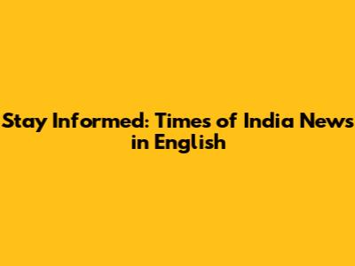 Stay Informed: Times of India News in English