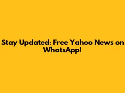 Stay Updated: Free Yahoo News on WhatsApp!