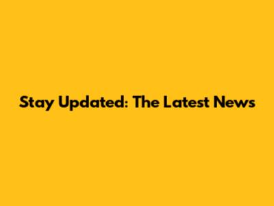 Stay Updated: The Latest News