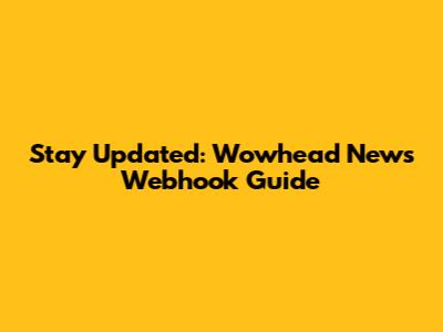 Stay Updated: Wowhead News Webhook Guide