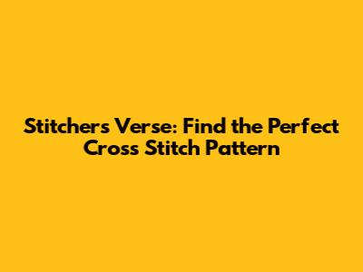 Stitcher's Verse: Find the Perfect Cross Stitch Pattern