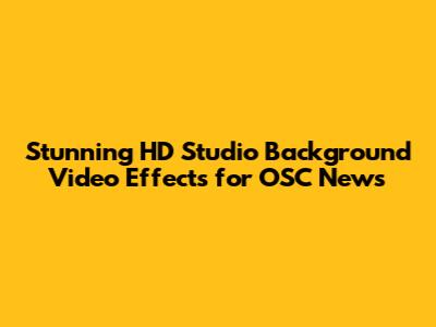 Stunning HD Studio Background Video Effects for OSC News