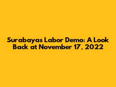 Surabaya's Labor Demo: A Look Back at November 17, 2022