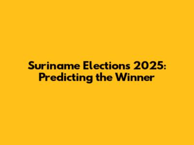 Suriname Elections 2025: Predicting the Winner