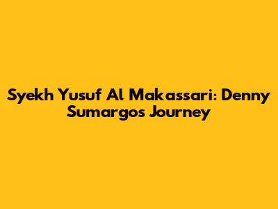Syekh Yusuf Al Makassari: Denny Sumargo's Journey