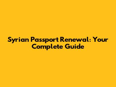 Syrian Passport Renewal: Your Complete Guide