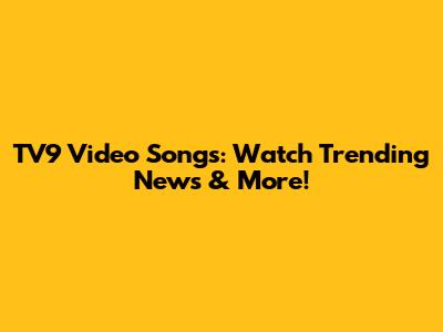 TV9 Video Songs: Watch Trending News & More!