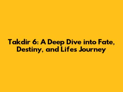 Takdir 6: A Deep Dive into Fate, Destiny, and Life's Journey