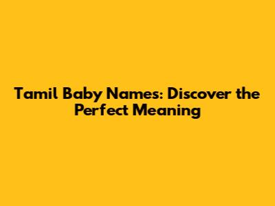 Tamil Baby Names: Discover the Perfect Meaning