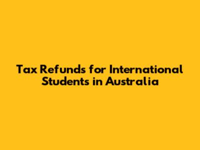 Tax Refunds for International Students in Australia