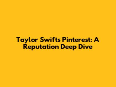 Taylor Swift's Pinterest: A Reputation Deep Dive