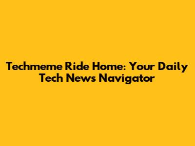 Techmeme Ride Home: Your Daily Tech News Navigator