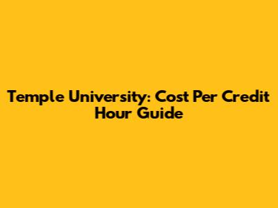 Temple University: Cost Per Credit Hour Guide