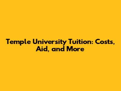 Temple University Tuition: Costs, Aid, and More