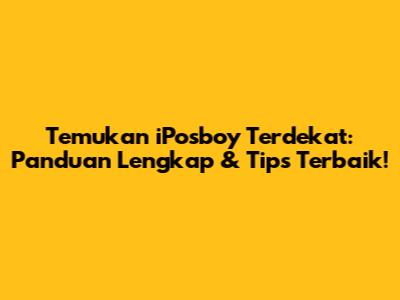 Temukan iPosboy Terdekat: Panduan Lengkap & Tips Terbaik!