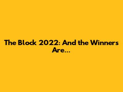 The Block 2022: And the Winners Are...
