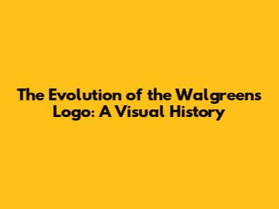 The Evolution of the Walgreens Logo: A Visual History