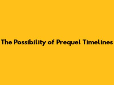 The Possibility of Prequel Timelines