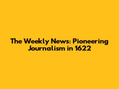 The Weekly News: Pioneering Journalism in 1622