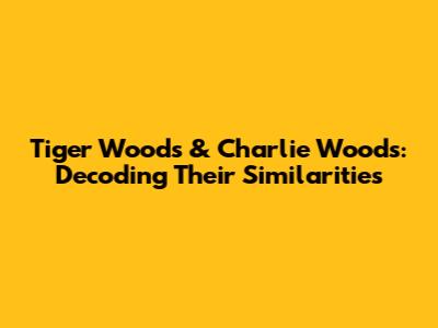 Tiger Woods & Charlie Woods: Decoding Their Similarities