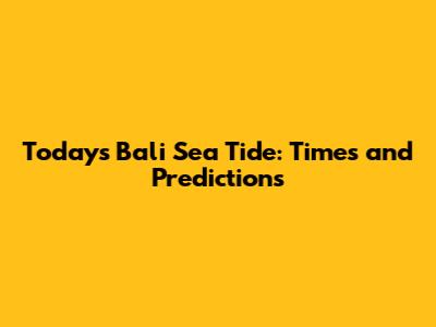 Today's Bali Sea Tide: Times and Predictions