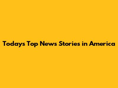 Today's Top News Stories in America