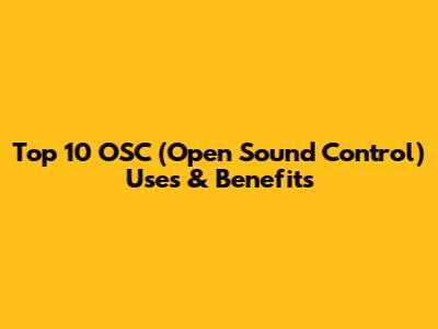 Top 10 OSC (Open Sound Control) Uses & Benefits