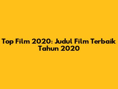 Top Film 2020: Judul Film Terbaik Tahun 2020