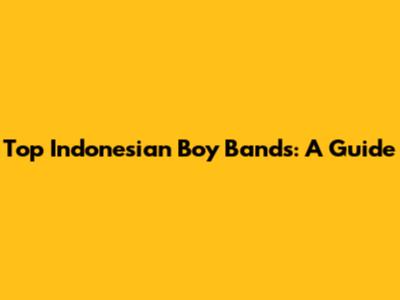 Top Indonesian Boy Bands: A Guide