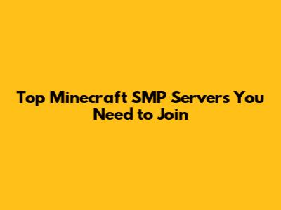 Top Minecraft SMP Servers You Need to Join