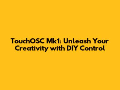 TouchOSC Mk1: Unleash Your Creativity with DIY Control
