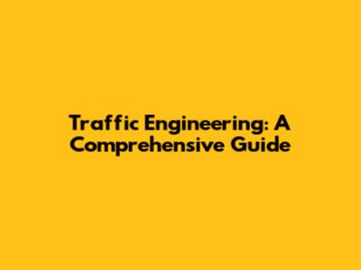 Traffic Engineering: A Comprehensive Guide