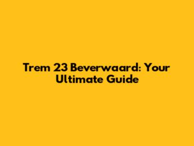 Trem 23 Beverwaard: Your Ultimate Guide