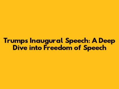 Trump's Inaugural Speech: A Deep Dive into Freedom of Speech