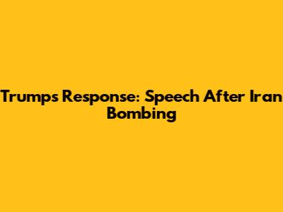 Trump's Response: Speech After Iran Bombing