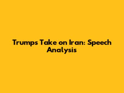 Trump's Take on Iran: Speech Analysis
